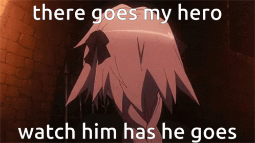 A Meme That Says There Goes My Hero Watch Him Has He Gone GIF