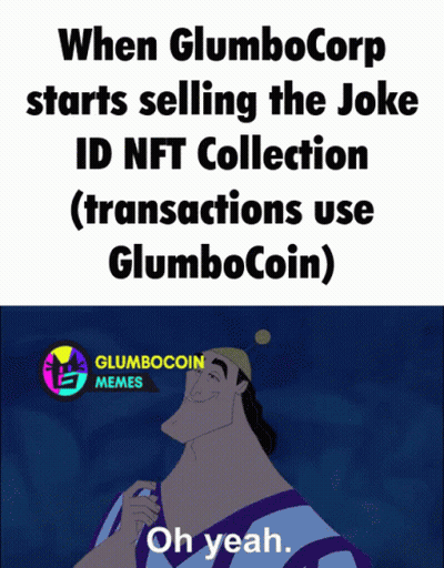 A Meme That Says When Glumbo Corp Starts Selling The Joke Id Nft Collection ( Transactions Use Glumbo Coin ) GIF