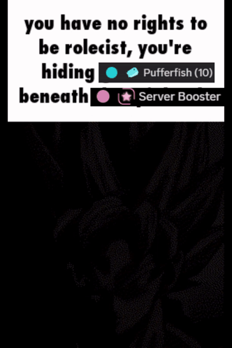 A Meme That Says You Have No Rights To Be Roleist You 'Re Hiding Beneath Pufferfish And Server Booster GIF