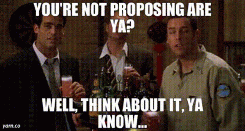 A Meme That Says You 'Re Not Proposing Are Ya ? Well , Think About It , Ya Know .. GIF