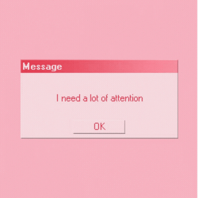 A Message That Says I Need A Lot Of Attention GIF