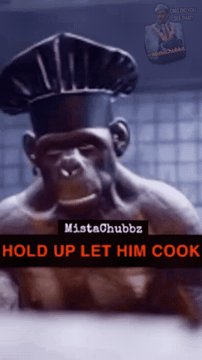 A Monkey Wearing A Chef 'S Hat With The Words Hold Up Let Him Cook GIF