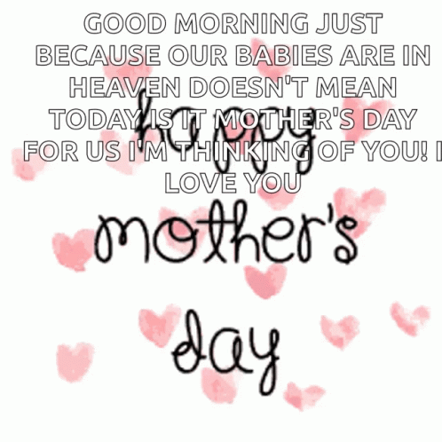 A Mother 'S Day Message With Pink Hearts And The Words Good Morning Just Because Our Babies Are In Heaven Doesn 'T Mean GIF