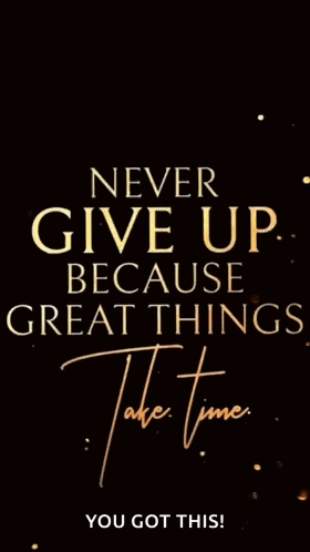 A Motivational Poster That Says Never Give Up Because Great Things Take Time GIF