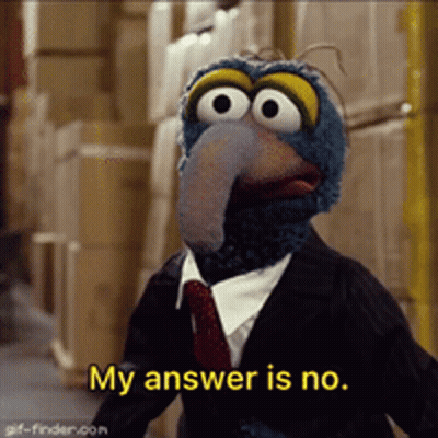 A Muppet In A Suit Says My Answer Is No GIF