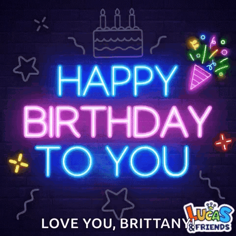 A Neon Sign That Says Happy Birthday To You Love You Brittany And Friends GIF