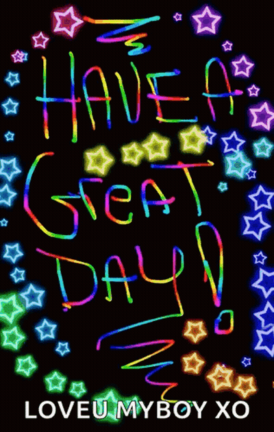 A Neon Sign That Says Have A Great Day Loveu My Boy Xo GIF