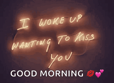 A Neon Sign That Says I Woke Up Wanting To Kiss You Good Morning GIF