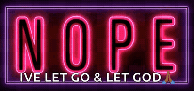 A Neon Sign That Says `` Nope I 'Ve Let Go & Let God '' GIF