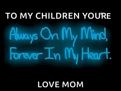 A Neon Sign That Says To My Children Youre Always On My Mind Forever In My Heart Love Mom GIF