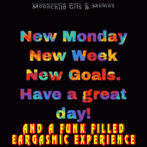 A New Monday New Week New Goals Have A Great Day And A Funk Filled Bargastic Experience GIF
