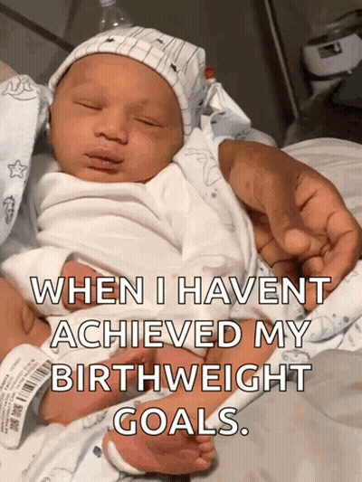 A Newborn Baby Is Being Held By A Person With The Caption When I Havent Achieved My Birthweight Goals GIF