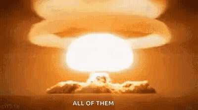 A Nuclear Explosion With The Words `` All Of Them '' Written In The Foreground . GIF