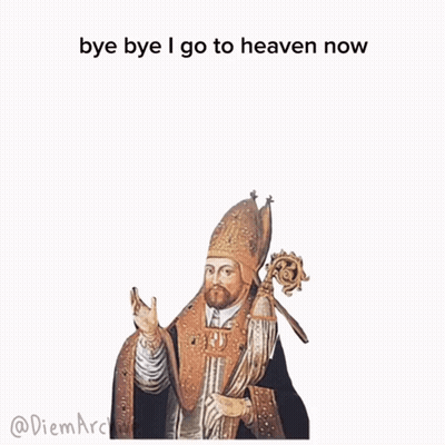 A Painting Of A Bishop With The Words Bye Bye I Go To Heaven Now Below Him GIF