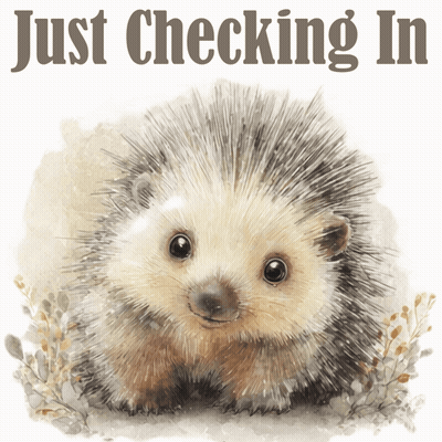 A Painting Of A Hedgehog With The Words Just Checking In Below It GIF