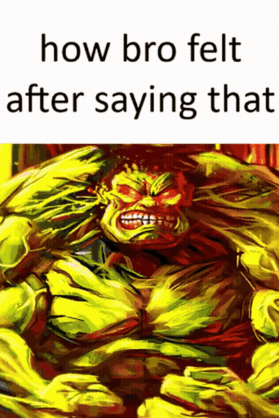 A Painting Of A Hulk With A Caption That Says How Bro Felt After Saying That GIF
