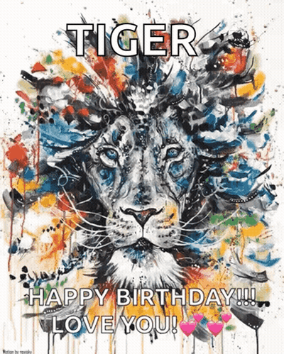 A Painting Of A Lion With The Words " Tiger Happy Birthday !!! Love You " GIF
