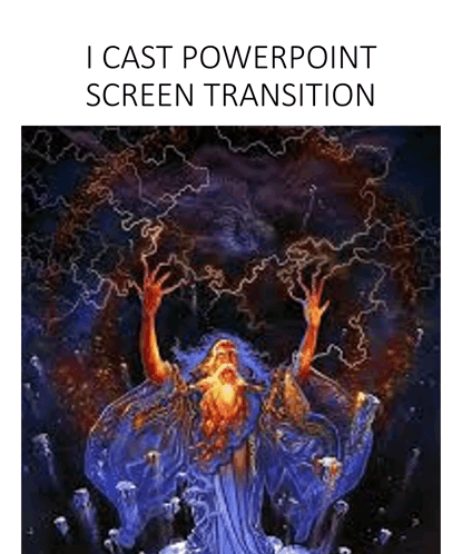 A Painting Of A Wizard With His Hands In The Air And The Words `` I Cast Powerpoint Screen Transition '' Below It . GIF