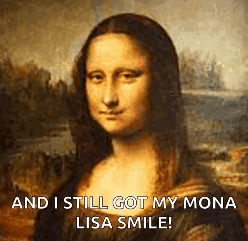 A Painting Of A Woman With The Words And I Still Got My Mona Lisa Smile GIF