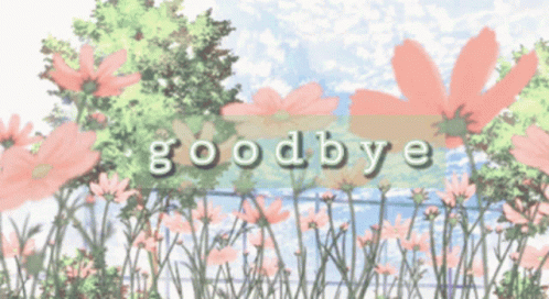 A Painting Of Flowers With The Words Goodbye Written In White Letters GIF