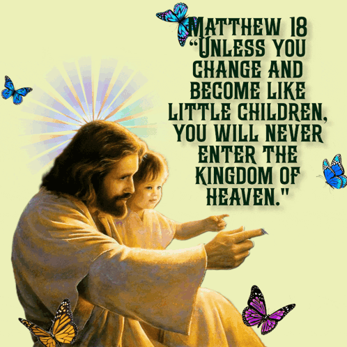 A Painting Of Jesus Holding A Child With Butterflies Around It And A Quote From Matthew 18 GIF
