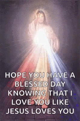 A Painting Of Jesus With The Words `` Hope You Have A Blessed Day Knowing That I Love You . '' GIF