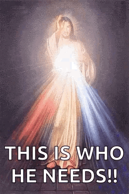 A Painting Of Jesus With The Words `` This Is Who He Needs '' Written Below It . GIF