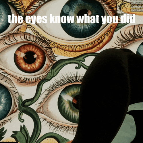 A Painting Of Many Eyes With The Words " The Eyes Know What You Did " Below It GIF