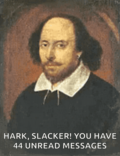 A Painting Of Shakespeare With The Words Hark Slacker You Have 44 Unread Messages On The Bottom GIF