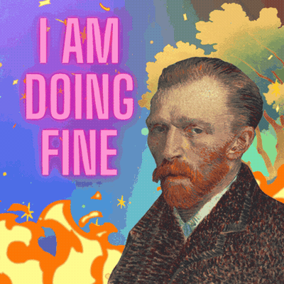 A Painting Of Vincent Van Gogh With The Caption I Am Doing Fine GIF