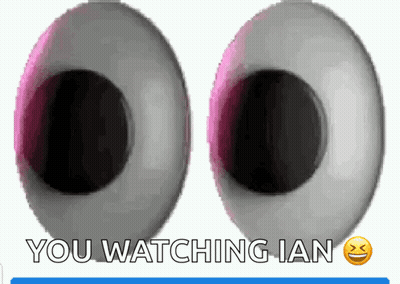 A Pair Of Eyes With The Words You Watching Ian Below Them GIF