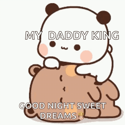 A Panda Bear Is Sitting On Top Of A Brown Bear With The Words " My Daddy King Good Night Sweet Dreams " Written On It GIF