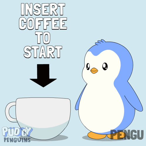 A Penguin Is Standing Next To A Cup Of Coffee That Says Insert Coffee To Start On It GIF