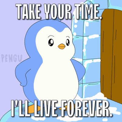 A Penguin Says Take Your Time I 'Ll Live Forever In A Cartoon GIF