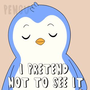 A Penguin With Its Eyes Closed And The Words " I Pretend Not To See It " GIF