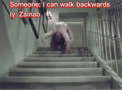 A Person Crawling Up A Set Of Stairs With The Words Someone I Can Walk Backwards Ly Zainab Below Them GIF