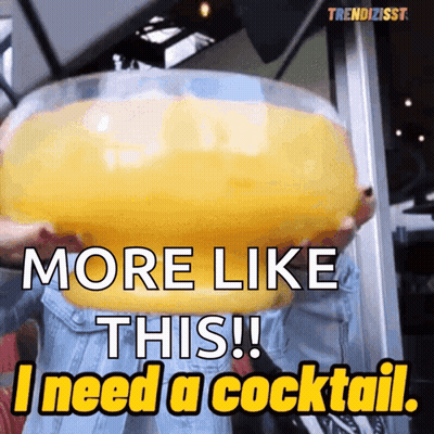 A Person Holding A Giant Bowl Of Orange Juice With The Words More Like This I Need A Cocktail GIF