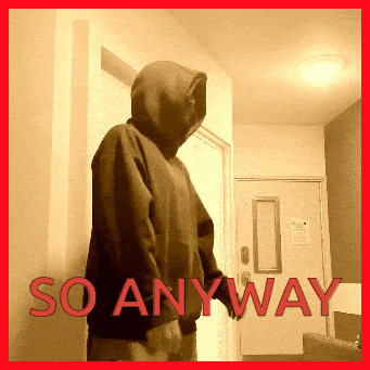 A Person In A Hoodie Is Standing In Front Of A Door With The Words So Anyway Written In Red GIF