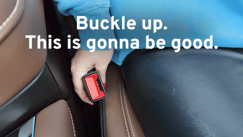 A Person Is Buckled Up In A Car With The Words Buckle Up This Is Gonna Be Good Below Them GIF