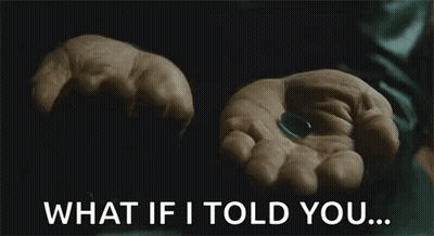 A Person Is Holding A Red Pill And A Blue Pill In Their Hands And Says What If I Told You . GIF