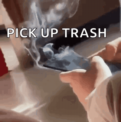 A Person Is Smoking A Cigarette With Smoke Coming Out Of It And The Words Pick Up Trash Above Them GIF