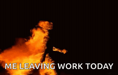 A Person Is Standing In Front Of A Large Fire With The Words `` Me Leaving Work Today '' Written Below It . GIF