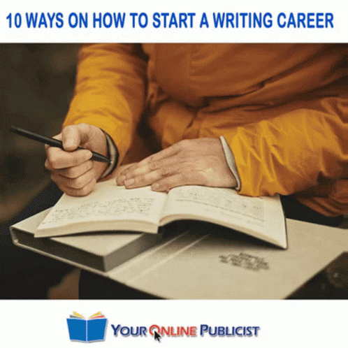 A Person Is Writing In A Notebook With The Words " 10 Ways On How To Start A Writing Career " Below Them GIF