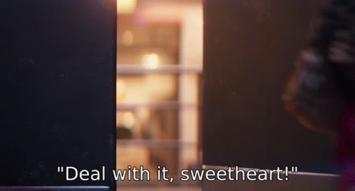 A Person Says " Deal With It Sweetheart " While Standing In Front Of A Door GIF