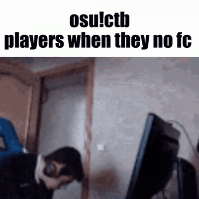 A Person Sitting In Front Of A Computer With The Words Osu ! Ctb Players When They No Fc GIF