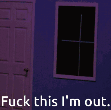 A Person Standing In Front Of A Window With The Words " Fuck This I 'M Out " GIF