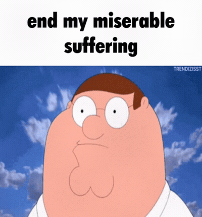 A Peter Griffin Cartoon With The Words End My Miserable Suffering Above Him GIF
