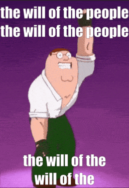 A Peter Griffin Cartoon With The Words The Will Of The People The Will Of The People And The Will Of The Will Of The GIF