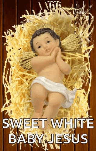 A Picture Of A Baby Jesus With The Words Sweet White Baby Jesus GIF
