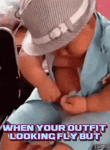 A Picture Of A Baby With The Words When Your Outfit Looking Fly But GIF